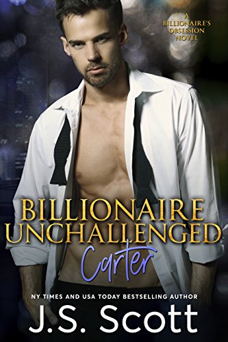 Billionaire Unchallenged – Carter: A Billionaire’s Obsession Novel (The Billionaire’s Obsession Book 13)