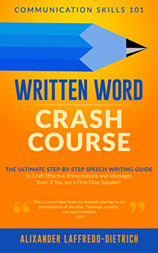 Written Word Crash Course: The Ultimate Step-by-Step Speech Writing Guide to Craft Effective Presentations and Messages Even If You are a First-Time Speaker