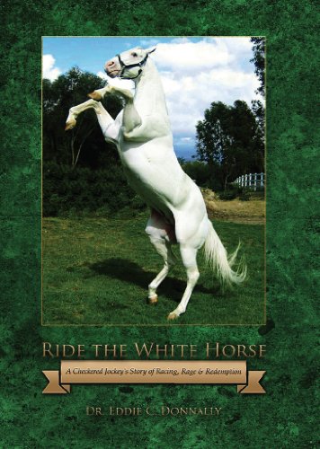 Free: Ride The White Horse: A Checkered Jockey’s Story of Racing, Rage and Redemption