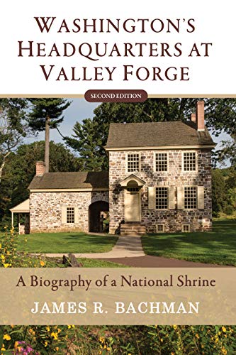 Free: Washington’s Headquarters at Valley Forge: A Biography of a National Shrine (Second Edition)