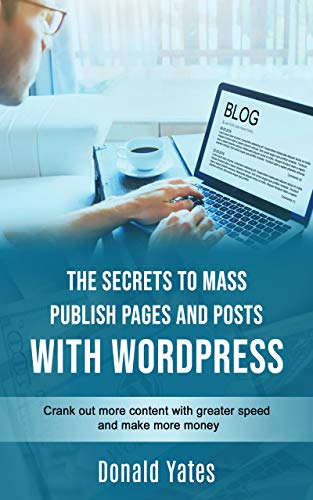 The Secrets to Mass Publish Pages and Posts with WordPress