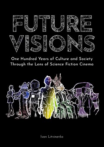 Future Visions: One Hundred Years of Culture and Society Through the Lens of Science Fiction