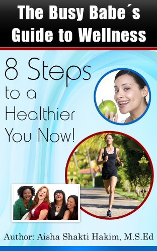 The Busy Babe’s Guide to Wellness: 8 Steps to a Healthier You Now!