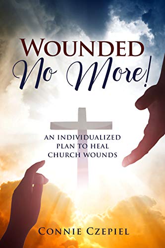 Free: Wounded No More!: An Individualized Plan to Heal Church Wounds