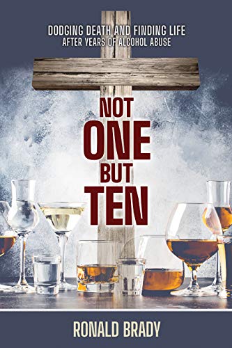 Free: Not One but Ten: Dodging Death and Finding Life After Years of Alcohol Abuse