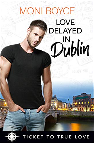 Love Delayed in Dublin: A True Springs Steamy Contemporary Romance