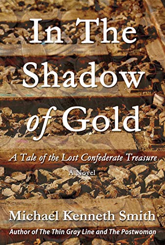 In the Shadow of Gold: A Tale of the Lost Confederate Treasure