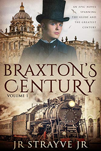 Braxton’s Century: An Epic Novel Spanning The Globe And The Greatest Century