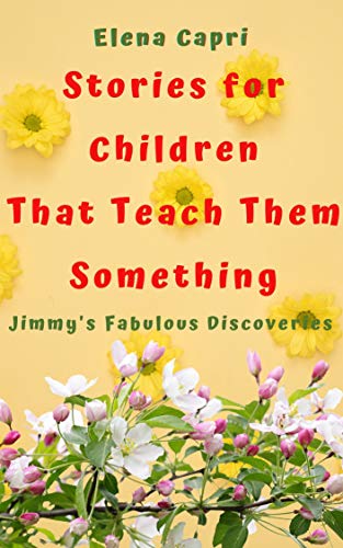 Stories for Children that Teach Them Something: Jimmy’s Fabulous Discoveries
