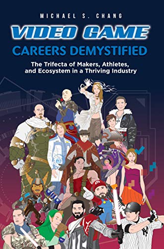 Free: Video Game Careers Demystified: Trifecta of Game Makers, Athletes, and Ecosystem in a Thriving Industry