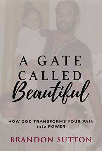 Free: A Gate Called Beautiful: How God Transforms Your Pain into Power