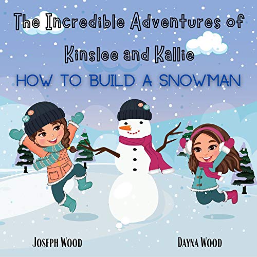 The Incredible Adventures of Kinslee and Kallie: How to Build a Snowman