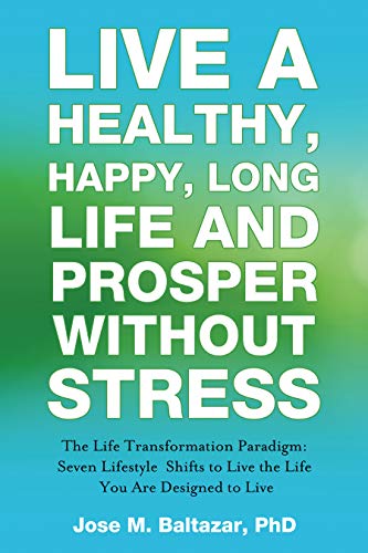 Free: Live a Healthy, Happy, Long Life and Prosper Without Stress: The Life Transformation Paradigm: Seven Lifestyle Shifts to Live the Life You are Designed to Live