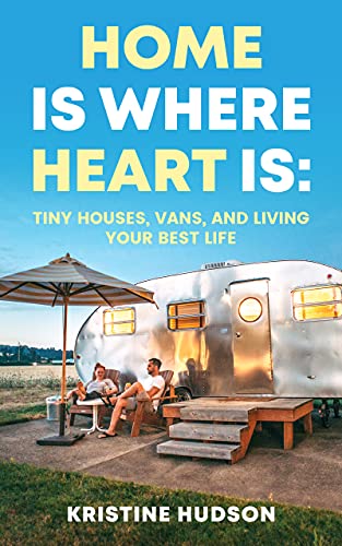 Free: Home is Where Heart Is: Tiny Houses, Vans, and Living Your Best Life
