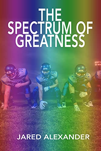 The Spectrum of Greatness: An Inspirational Youth Football Fiction Book about Overcoming Adversity and Excelling with High-Functioning Autism
