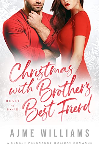 Christmas with Brother’s Best Friend: A Secret Pregnancy Holiday Romance (Heart of Hope)