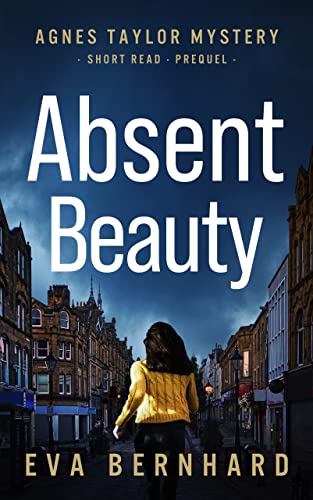 Absent Beauty (Agnes Taylor Mystery – Short Read Prequel)