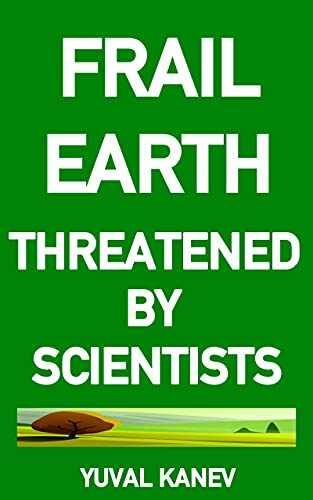 Free: Frail Earth: Threatened by Scientists