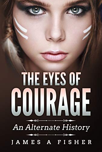 Free: The Eyes of Courage: An Alternate History