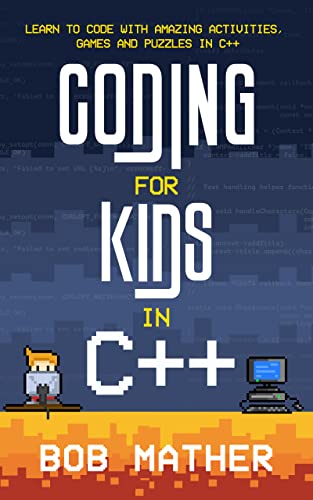Coding for Kids in C++: Learn to Code with Amazing Activities, Games and Puzzles in C++