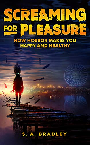 Screaming for Pleasure: How Horror Makes You Happy and Healthy
