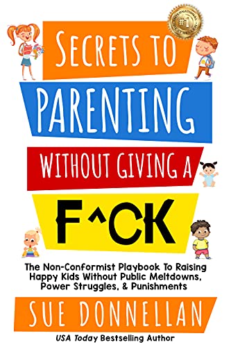 Secrets To Parenting Without Giving A F^ck
