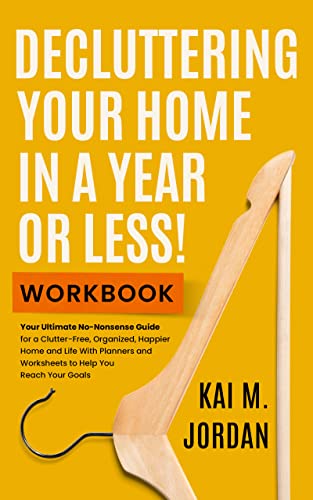 Decluttering Your Home In A Year Or Less! Workbook