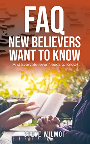 FAQ New Believers Want to Know (And Every Believer Needs to Know)