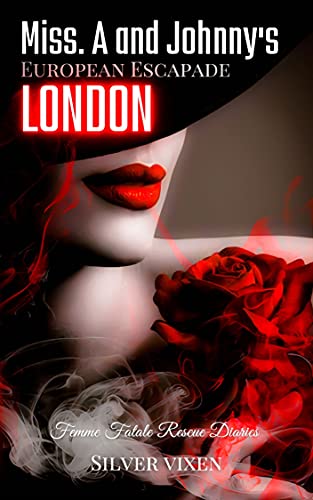 Free: Miss. A and Johnny’s European Escapade LONDON: Femme Fatale Rescue Diaries