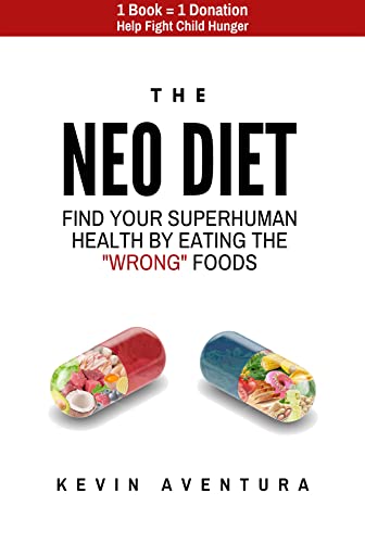 Free: The Neo Diet: Find Your Superhuman Health By Eating The “Wrong” Foods