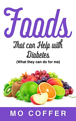 Free: Foods That Can Help With Diabetes (what they can do for me)