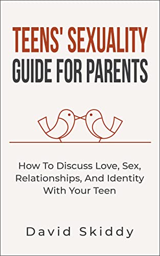 Free: Teens’ Sexuality Guide For Parents : How To Discuss Love, Sex, Relationships, And Identity With Your Teen