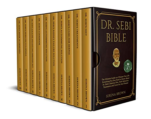 DR. SEBI BIBLE: 10 Books in 1: The Ultimate Guide to a Disease-Free Life. Everything You Ever Need to Know About Dr. Sebi’s Alkaline Diet, Herb Selection, Treatments and Cures for Any Disease