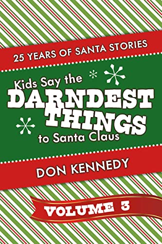 Kids Say The Darndest Things To Santa Claus Volume 3: 25 Years Of Santa Stories