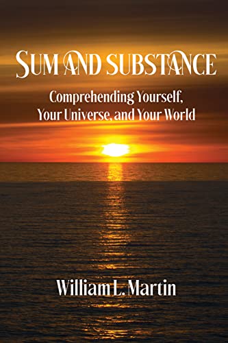 Sum and Substance – Comprehending Yourself, Your Universe and Your World