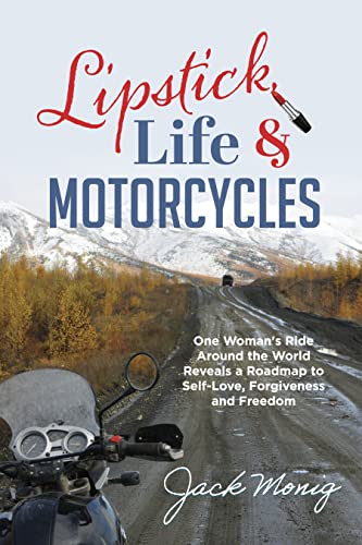 Free: Lipstick, Life & Motorcycles: One Woman’s Ride Around the World Reveals a Roadmap to Self-love, Forgiveness and Freedom