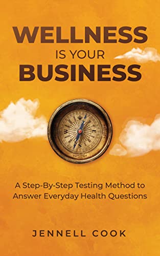 Wellness is Your Business: A Step-By-Step Testing Method to Answer Everyday Health Questions