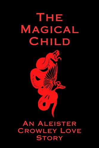 Free: The Magical Child: An Aleister Crowley Love Story