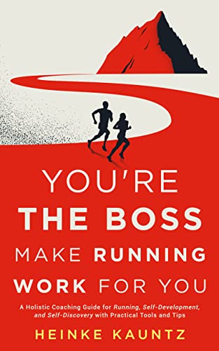 Free: You’re the Boss: Make Running Work for You: A Holistic Coaching Guide for Running, Self-Development, and Self-Discovery with Practical Tools and Tips