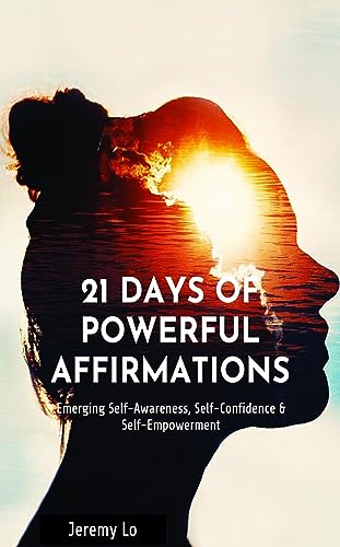 Free: 21 Days of Powerful Affirmations: Emerging Self-Awareness, Self-Confidence & Self-Empowerment