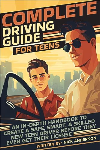 Free: Complete Driving Guide For Teens (2023 Edition): An In-Depth Handbook to Create a Safe, Smart, & Skilled New Teen Driver Before They Even Get Their License