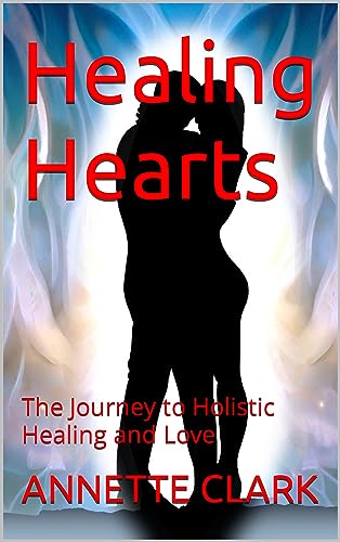 Free: Healing Hearts: The Journey to Holistic Healing and Love (The Earth Angel Chronicles, The Inspiring Lives, Stories and Romances of Earth Angels)