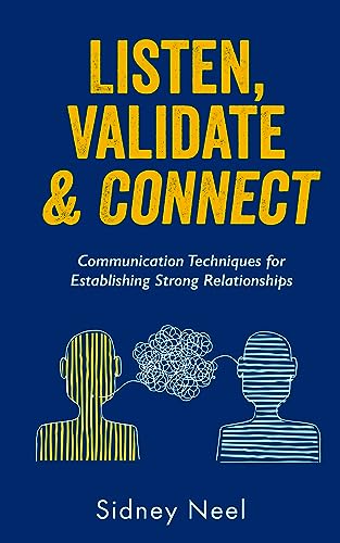 Listen, Validate & Connect: Communication Techniques for Establishing Strong Relationships