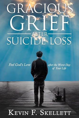 Gracious Grief After Suicide Loss: Feel God’s Love After the Worst Day of Your Life