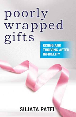 Poorly Wrapped Gifts: Rising and Thriving After Infidelity