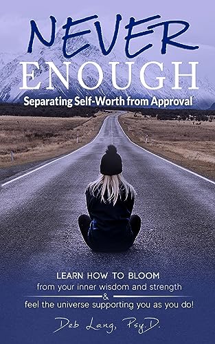 Never Enough: Separating Self-Worth from Approval (Learn How to Bloom)