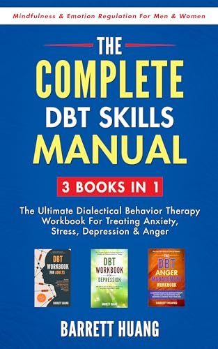 The Complete DBT Skills Manual: 3 Books in 1: The Ultimate Dialectical Behavior Therapy Workbook For Treating Anxiety, Stress, Depression & Anger