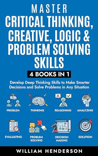 Master Critical Thinking, Creative, Logic & Problem Solving Skills (4 Books in 1)