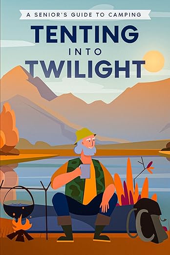 Tenting into Twilight: A Senior’s Guide to Camping