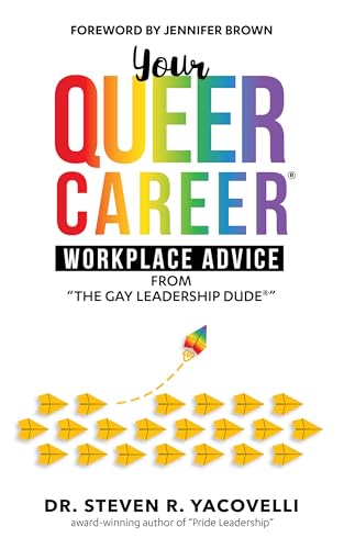 Your Queer Career®: Workplace Advice from “The Gay Leadership Dude®